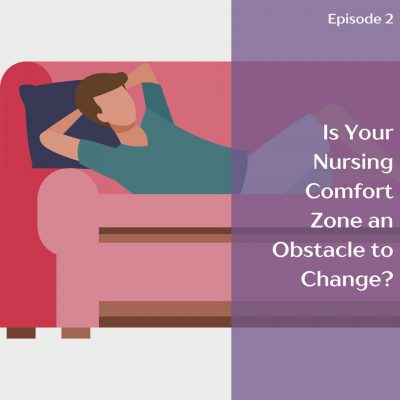 Is Your Nursing Comfort Zone Creating Obstacles to Change