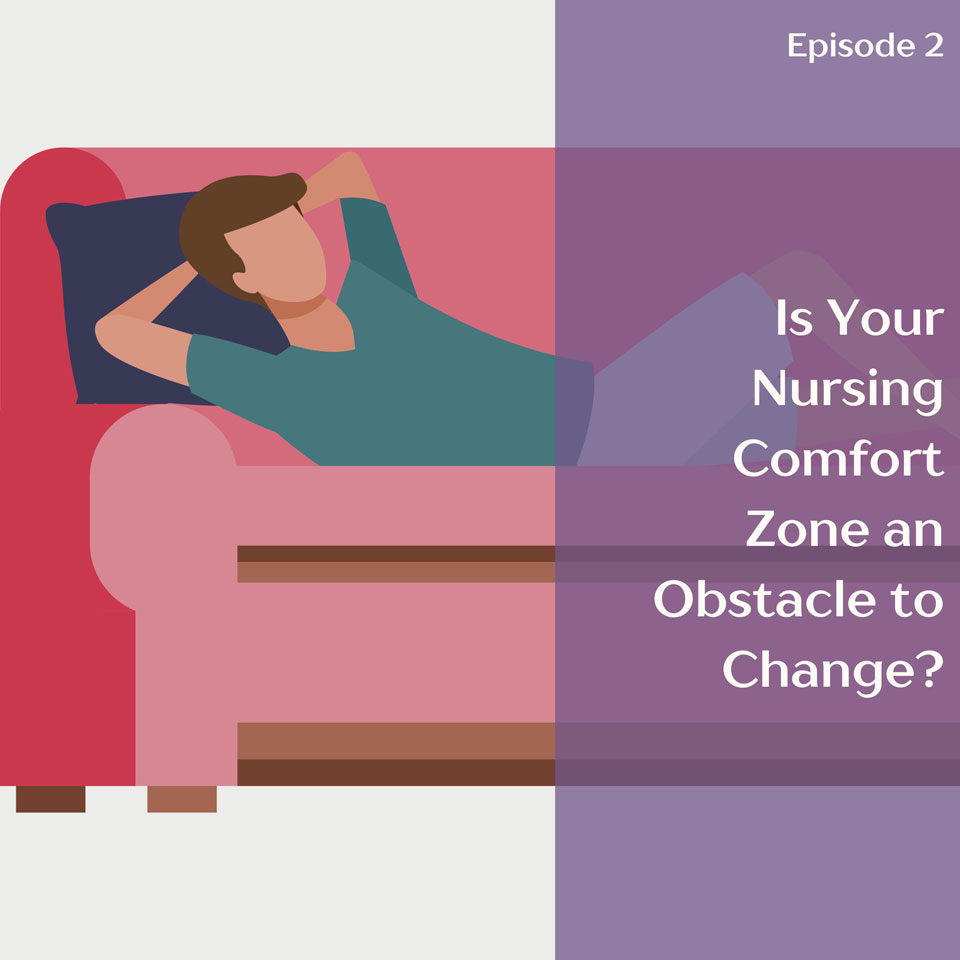 Is Your Nursing Comfort Zone Creating Obstacles to Change