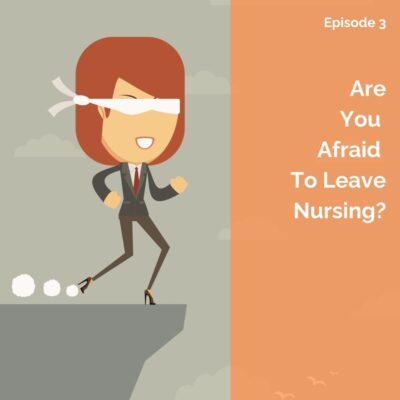 Are You Afraid to Leave Nursing?